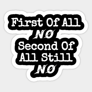 First Of All No Second Of All Still No Sticker